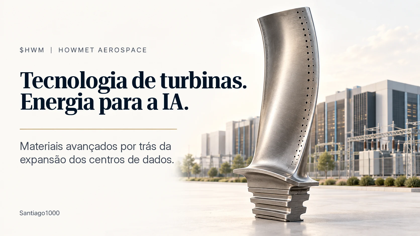 Pá de turbina da Howmet Aerospace diante de centros de dados e de uma subestação elétrica — Tecnologia de turbinas. Energia para a IA.
